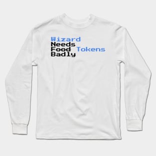 Wizard needs tokens badly Long Sleeve T-Shirt